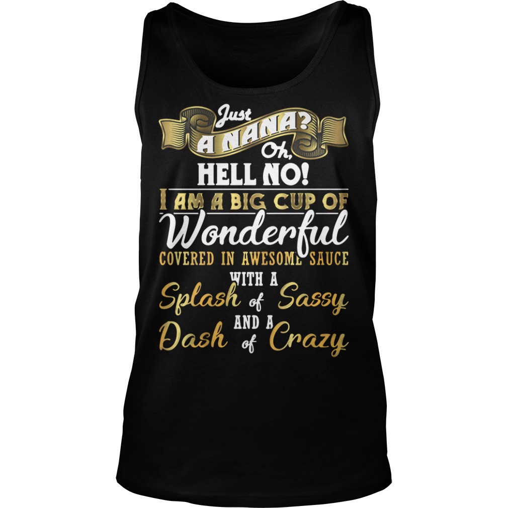 Just a nana hell no I am a big cup of wonderful Tank top