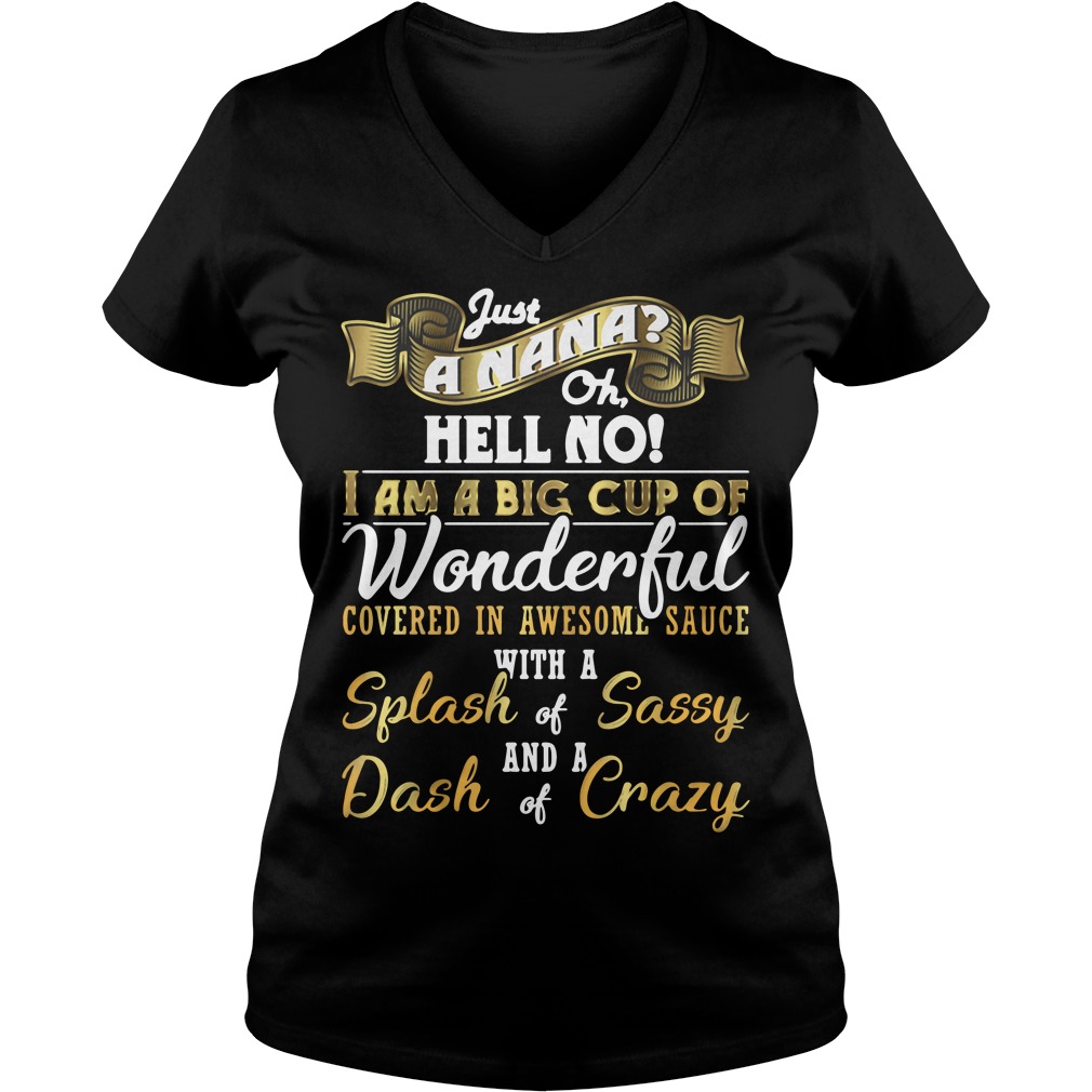 Just a nana hell no I am a big cup of wonderful V-neck T-shirt