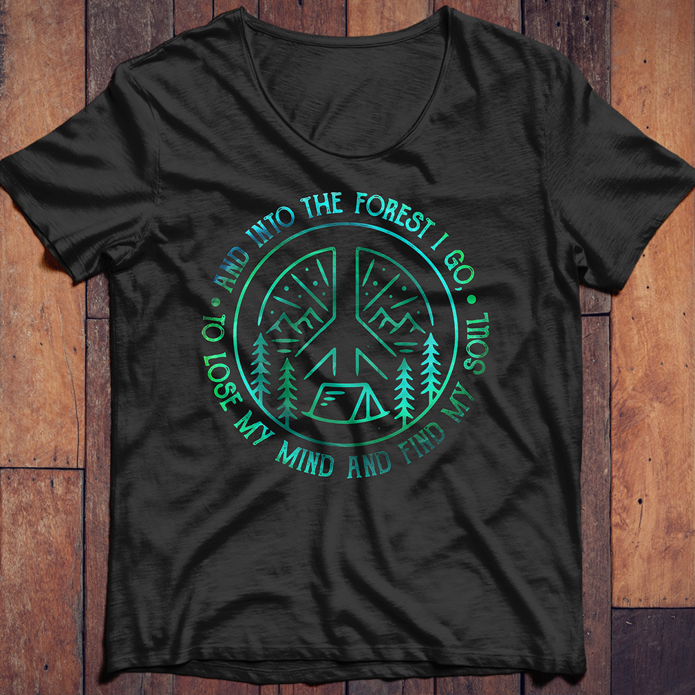 and into the forest i go shirt