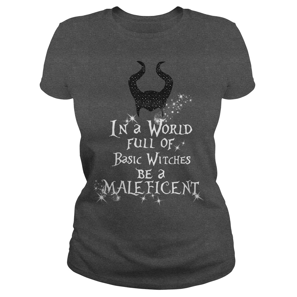 In A World Full Of Basic Witches Be A Maleficent-T Shirt In A World Full Of Basic Witches Be A Maleficent-T Shirt
