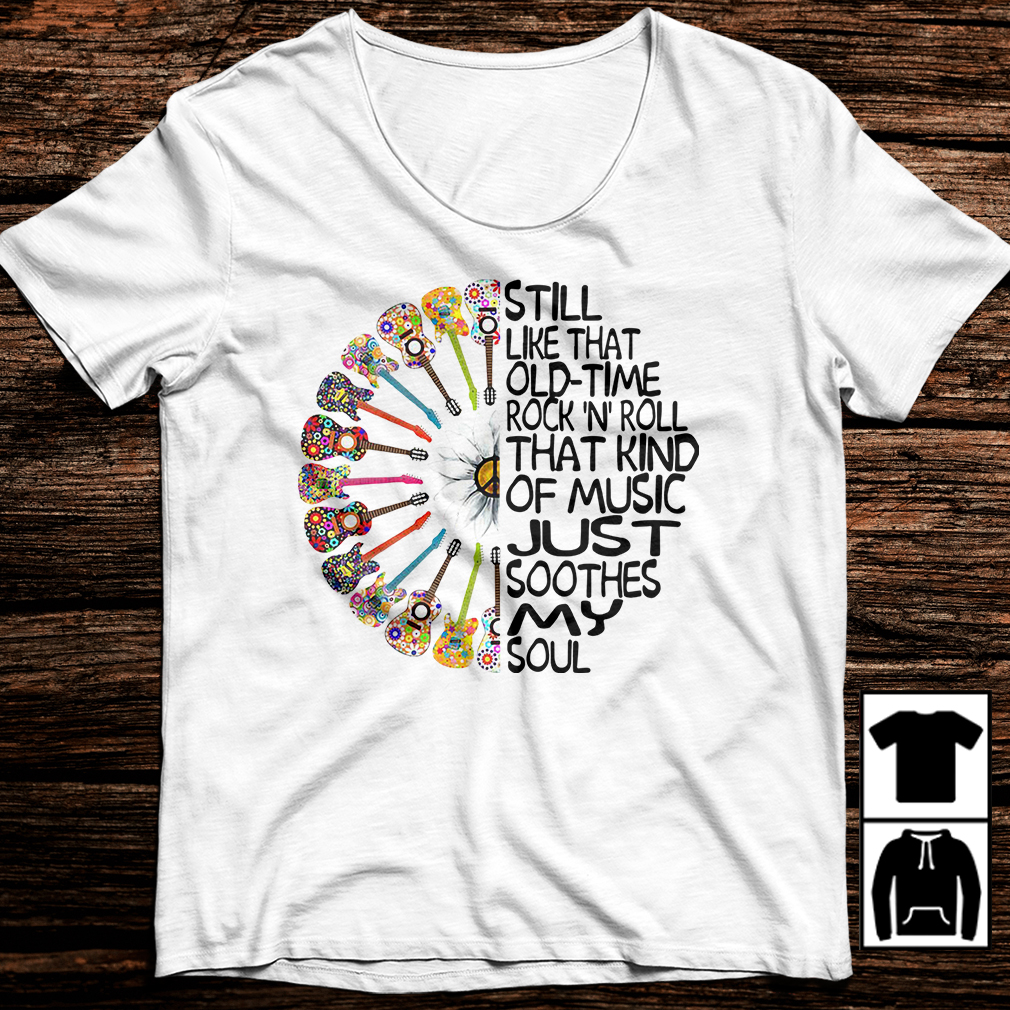 Guitar still like that old time rock and roll that kind of music just shirt, image size:1010x1010
