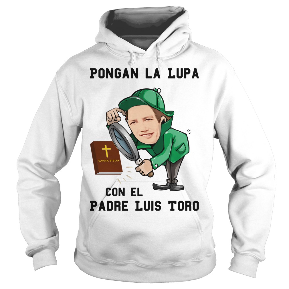 Pongan La Lupa Con El Padre Luis Toro shirt, hoodie, sweater