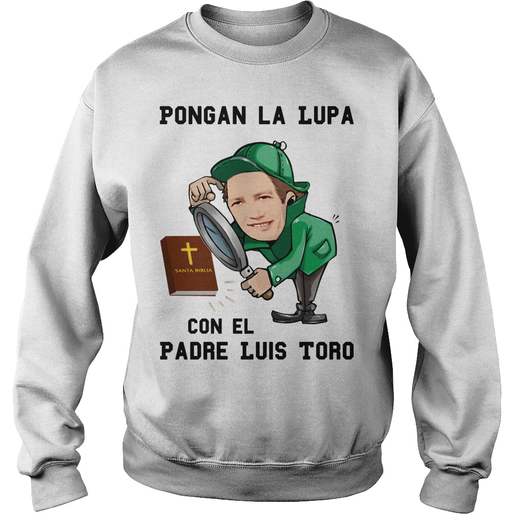 Pongan La Lupa Con El Padre Luis Toro shirt, hoodie, sweater