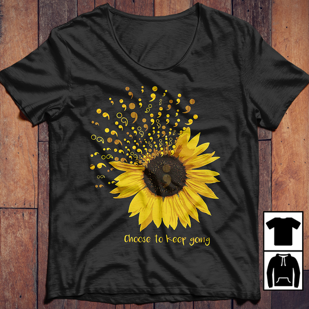 Sunflower Choose To Keep Going Semicolon T-Shirt Sunflower Choose To Keep Going Semicolon T-Shirt