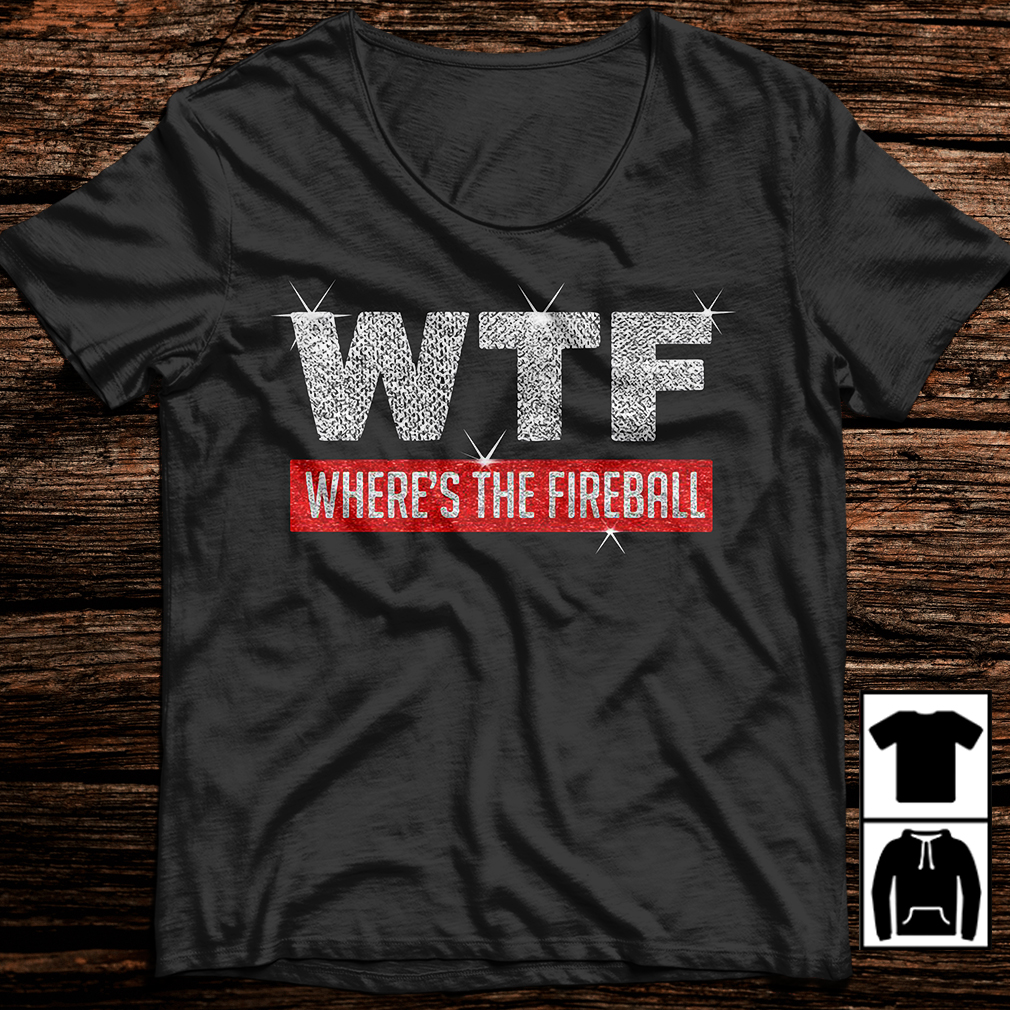 where's the fireball t shirt