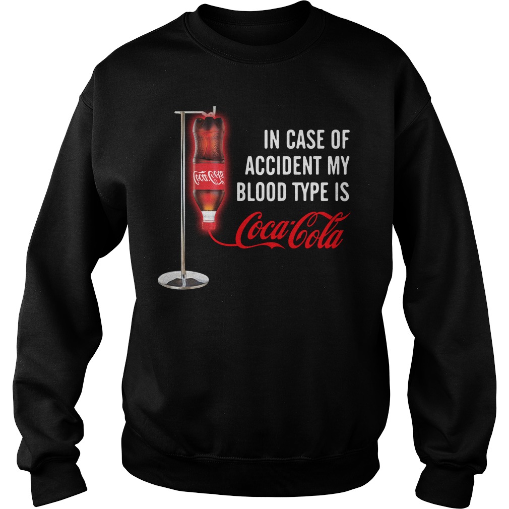 In case of accident my blood type is Coca Cola shirt hoodie sweater