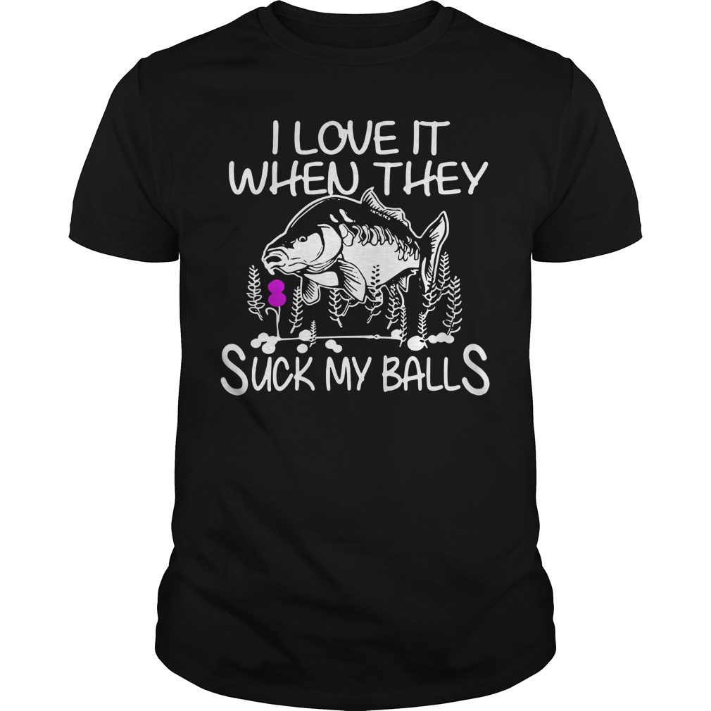 Fish I love it when they suck my balls shirt, hoodie, sweater, v-neck  t-shirt