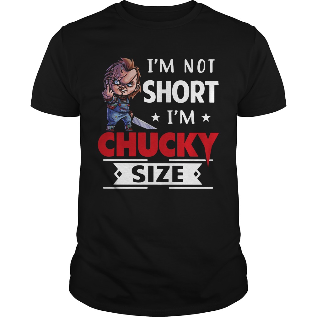 Im Not Short Im Chucky Size Shirt Im Not Short Im Chucky Size Shirt