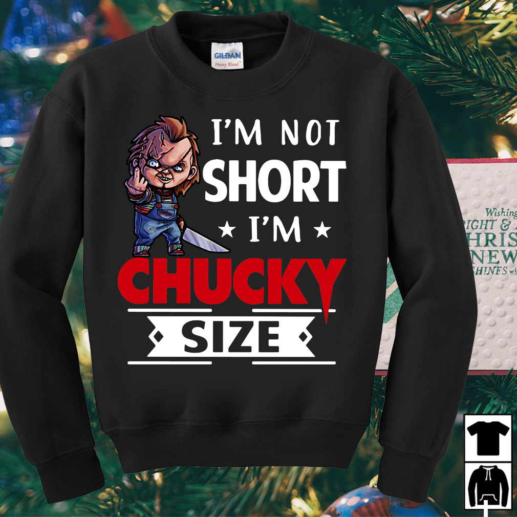 Im Not Short Im Chucky Size Shirt Im Not Short Im Chucky Size Shirt