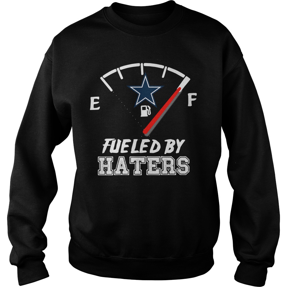 Dallas Cowboys fueled by haters shirt, hoodie, sweater and v-neck t-shirt