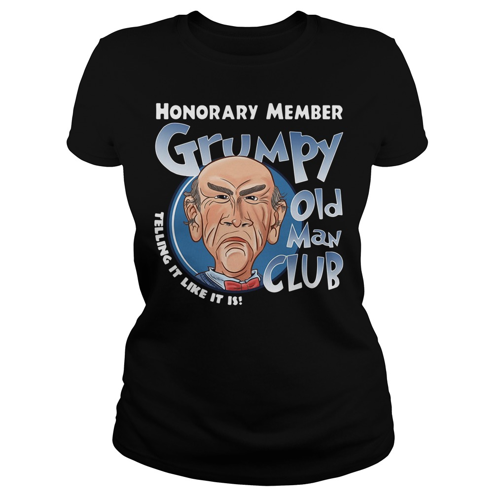 Honorary member Grumpy old man club telling it like it is Ladies Tee