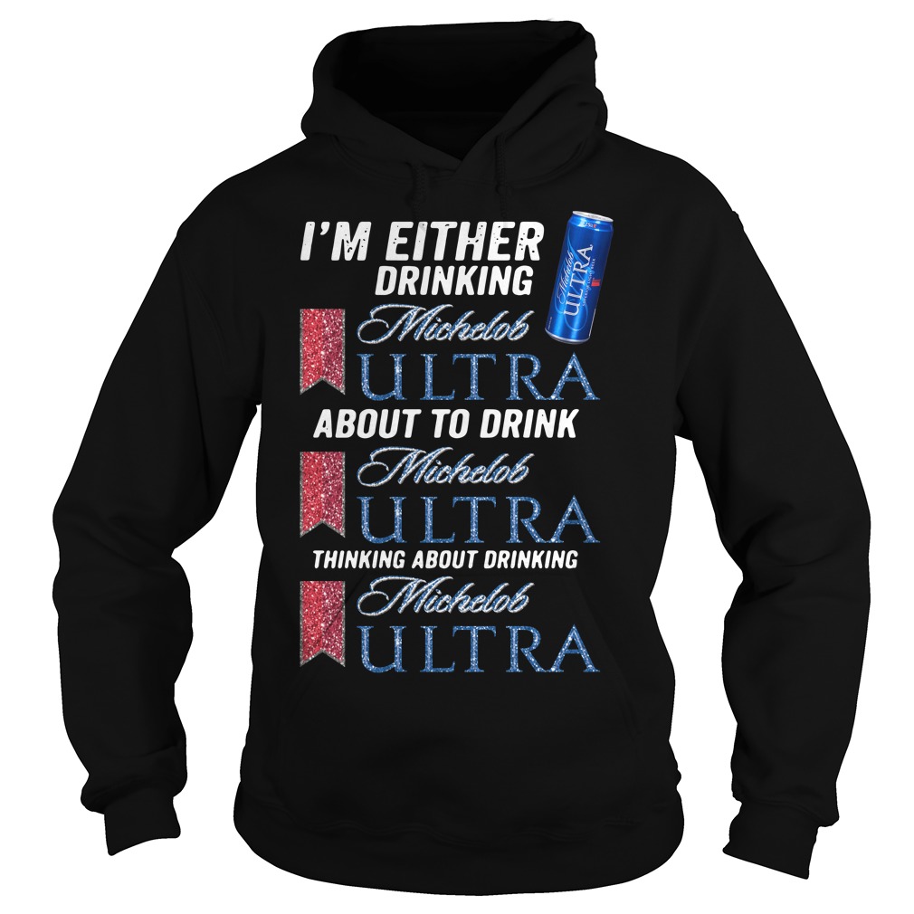 I'm Either Drinking Michelob Ultra T-Shirt I'm Either Drinking Michelob Ultra T-Shirt