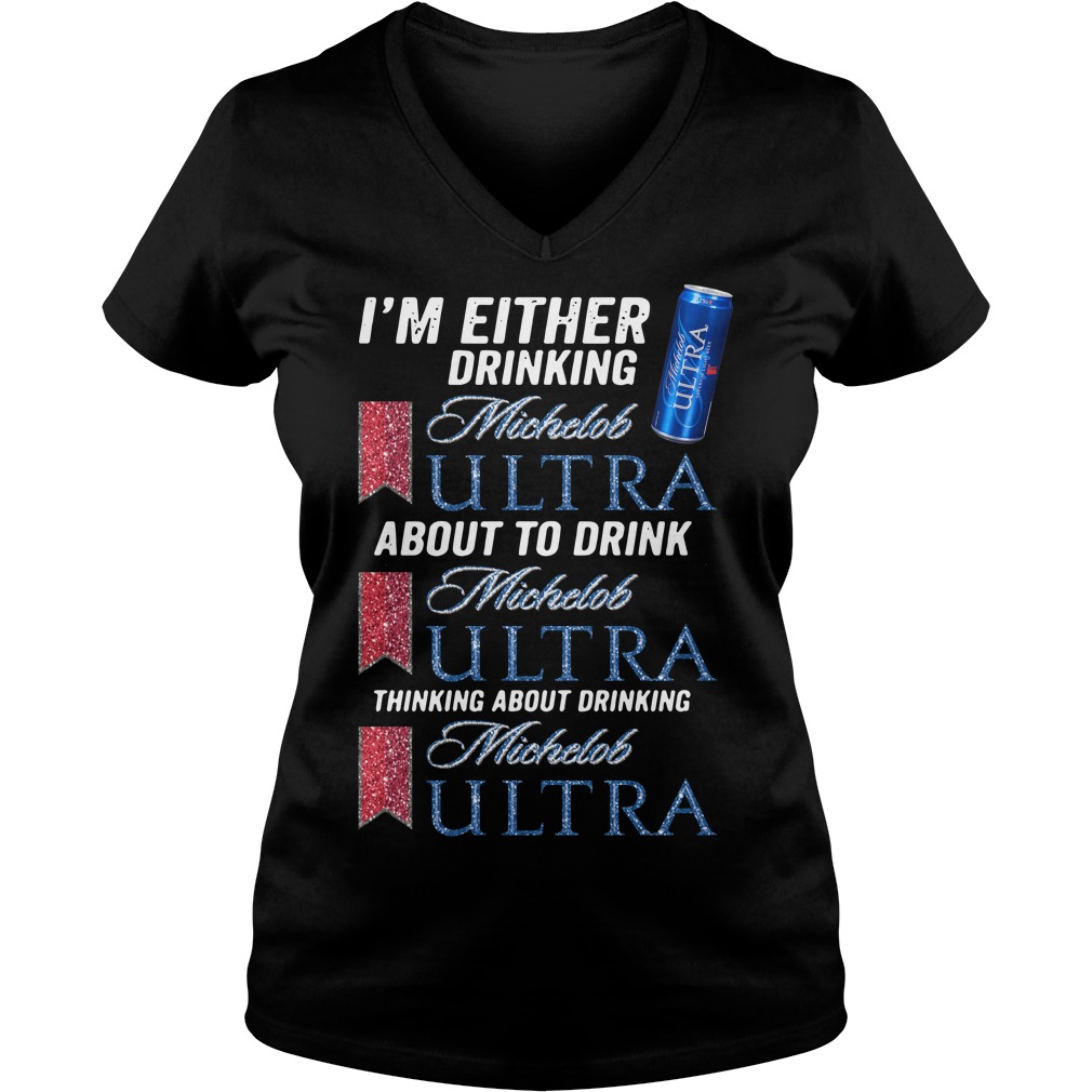 I'm Either Drinking Michelob Ultra T-Shirt I'm Either Drinking Michelob Ultra T-Shirt