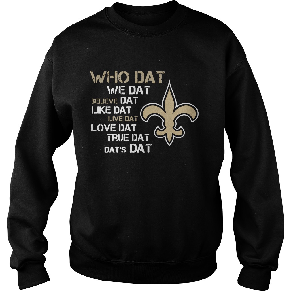 New Orleans Saints Who Dat we dat believe dat like dat live dat