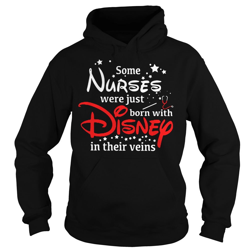 Some Nurses were just born with Disney in their veins shirt, hoodie