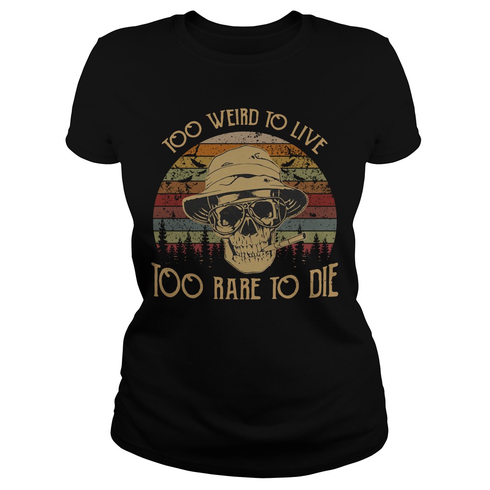 too weird to live to rare to die shirt