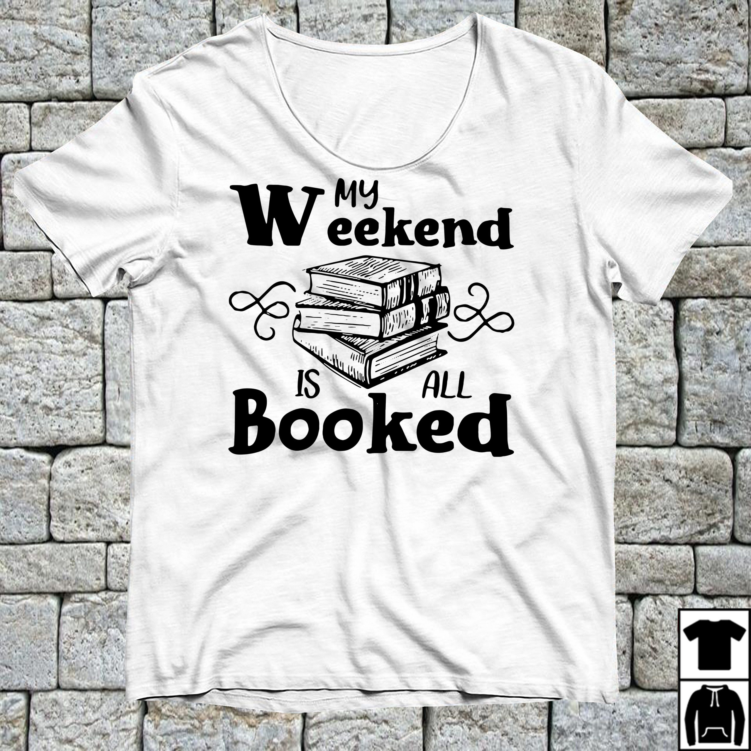 my weekend is booked t shirt