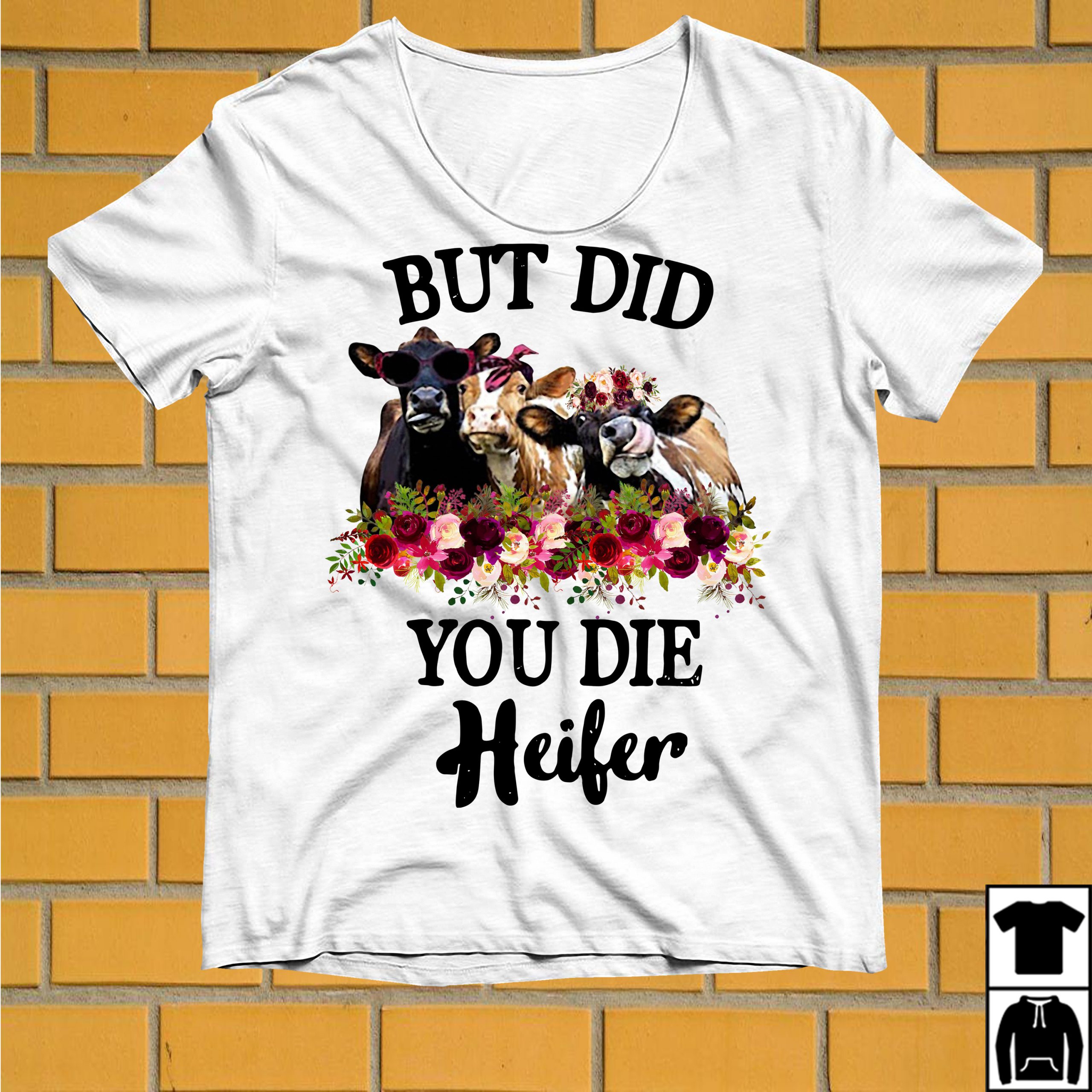 but did you die heifer shirt