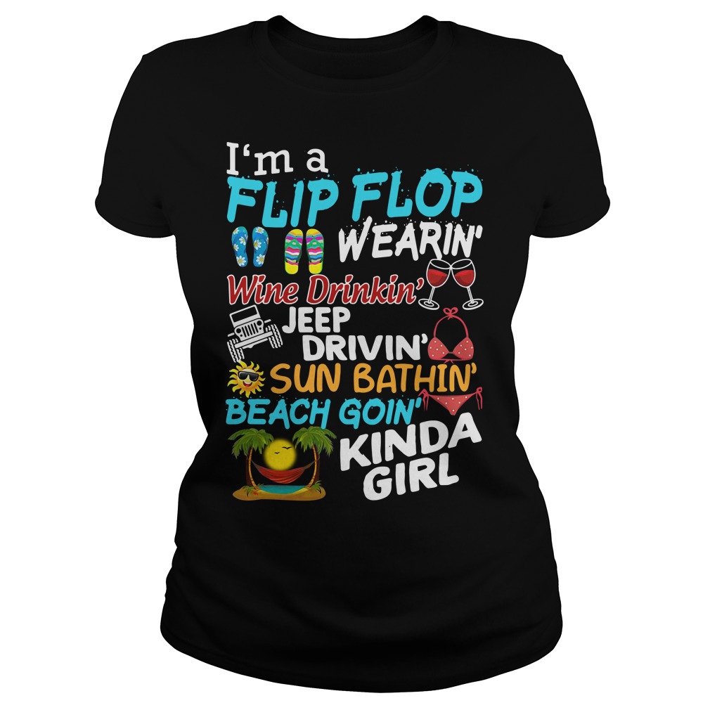 I'm A Flip Flop Wearing Jeep Drivin' Sun Bathin' Kinda Girl I'm A Flip Flop Wearing Jeep Drivin' Sun Bathin' Kinda Girl