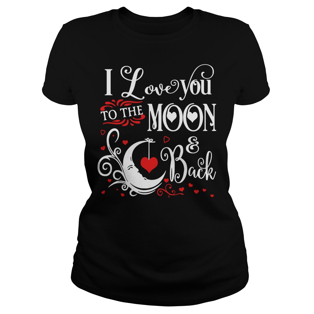 I love you to the moon and back Ladies Tee