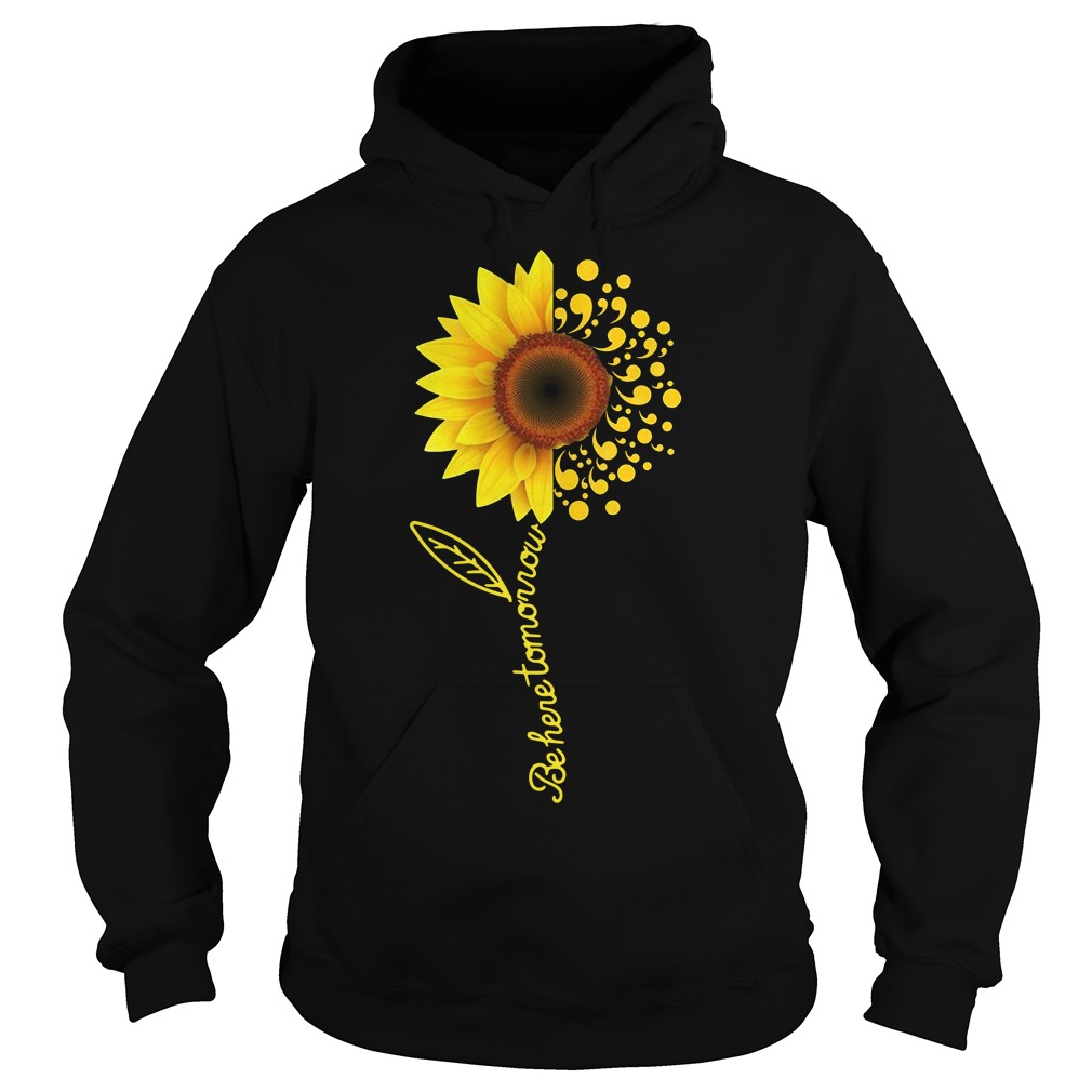 Be Here Tomorrow Sunflower Suicide Prevention Tshirt Be Here Tomorrow Sunflower Suicide Prevention Tshirt