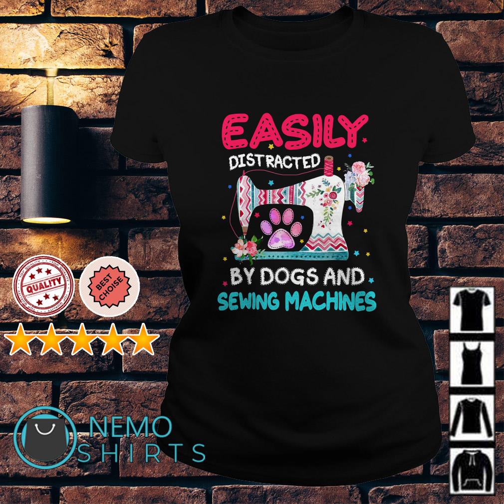 Womens Easily Distracted By Dogs And Sewing Machine Women Shirt Womens Easily Distracted By Dogs And Sewing Machine Women Shirt