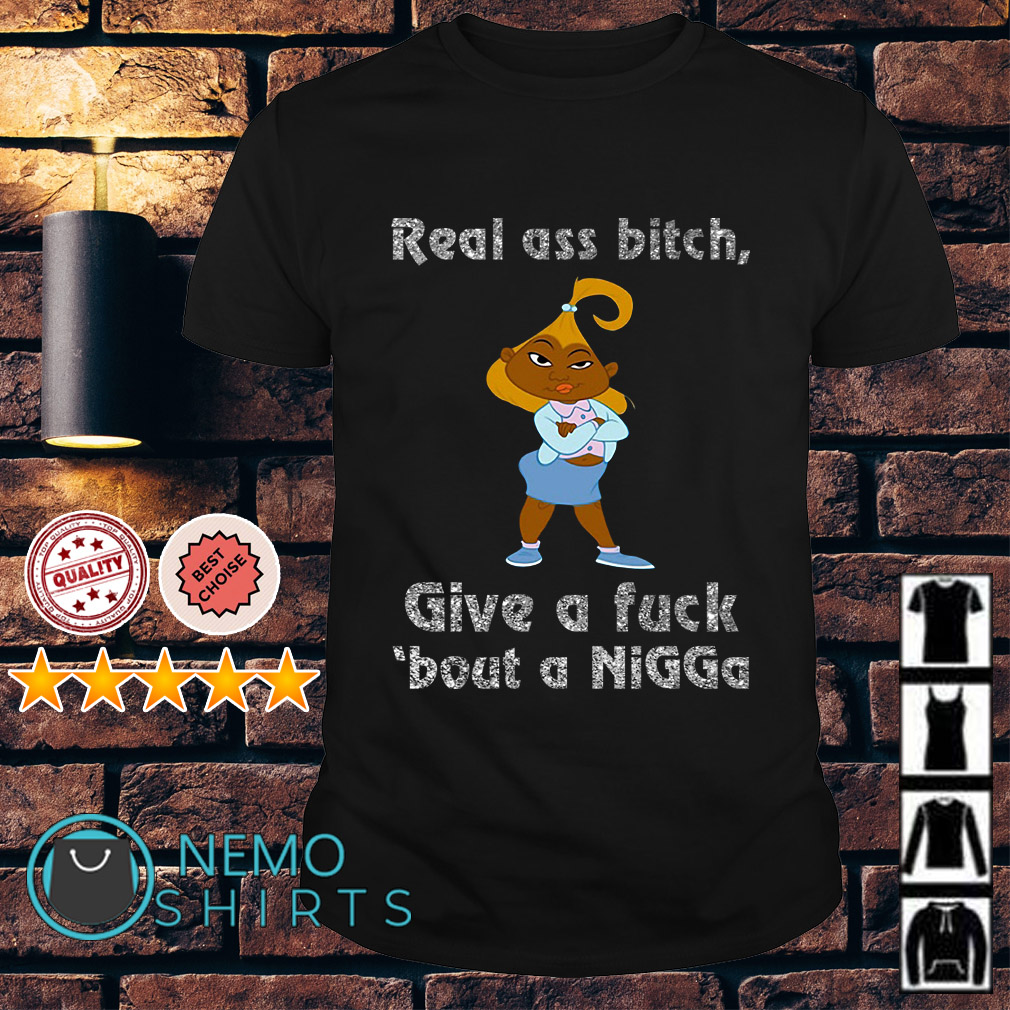 Real Ass Bitch Give A Fuck Bout A Nigga Shirt Hoodie And V Neck T Shirt