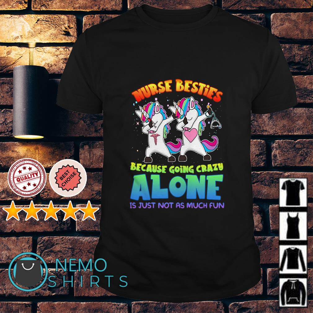 Nurse Besties Going Crazy Alone Is Just Not As Much Fun Tee Nurse Besties Going Crazy Alone Is Just Not As Much Fun Tee