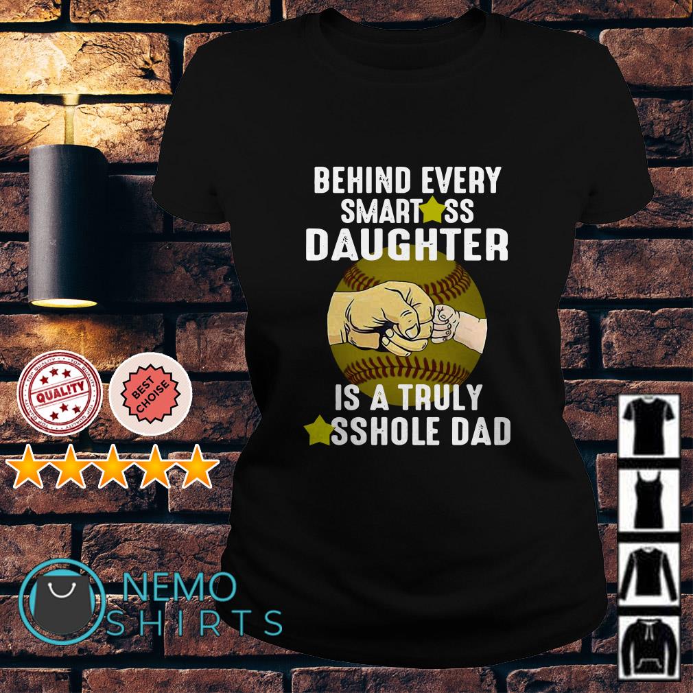 behind every smartass daughter