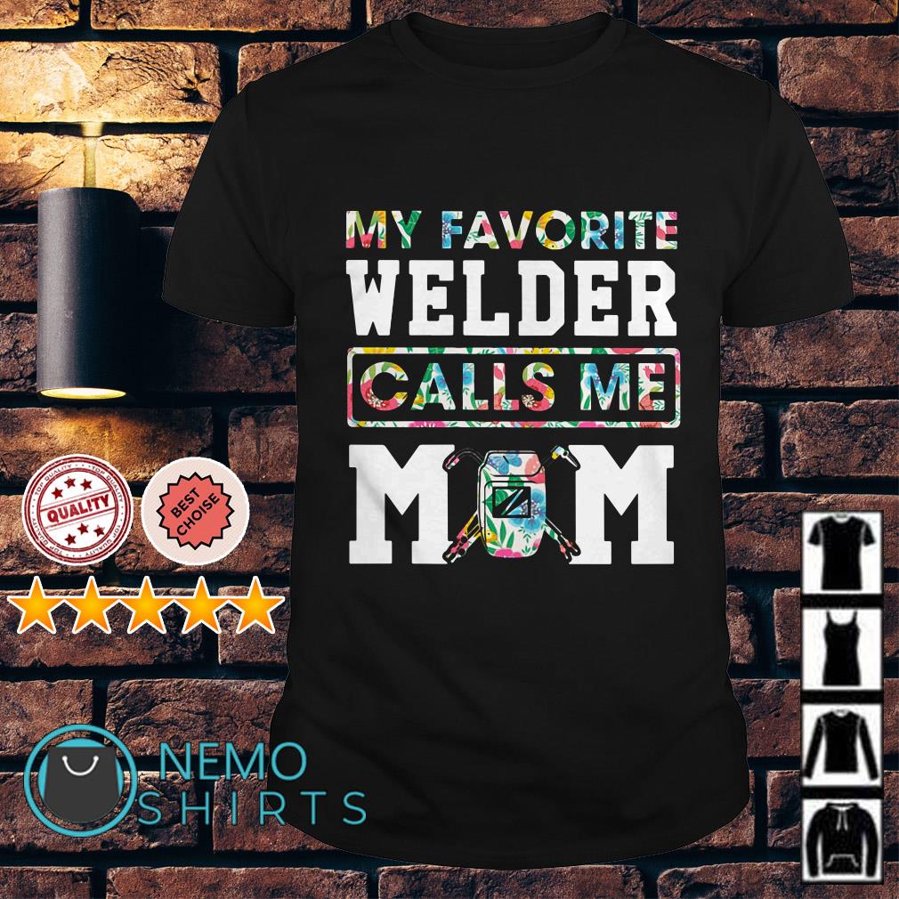 Welder Mom T-Shirt My Favorite Welder Calls Me Mom Shirt