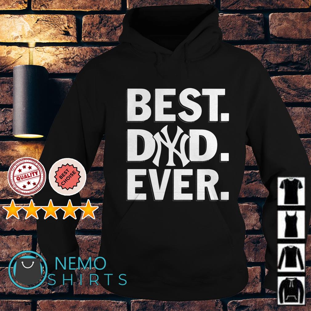 Best Dad Ever New York YanKees Baseball shirt, hoodie, sweater