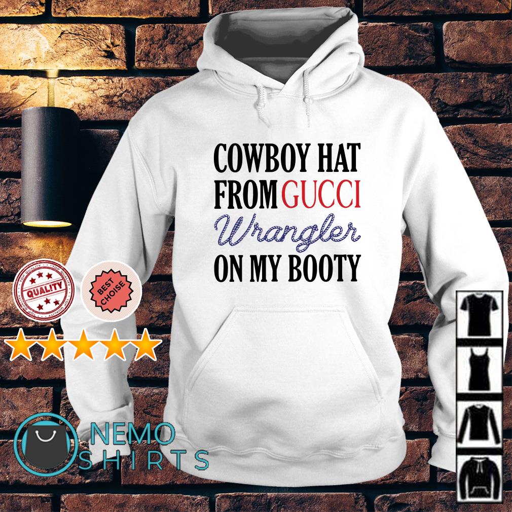 Cowboy Hat From Gucci Wrangler On My Booty T Shirts, Hoodies, Sweatshirts &  Merch