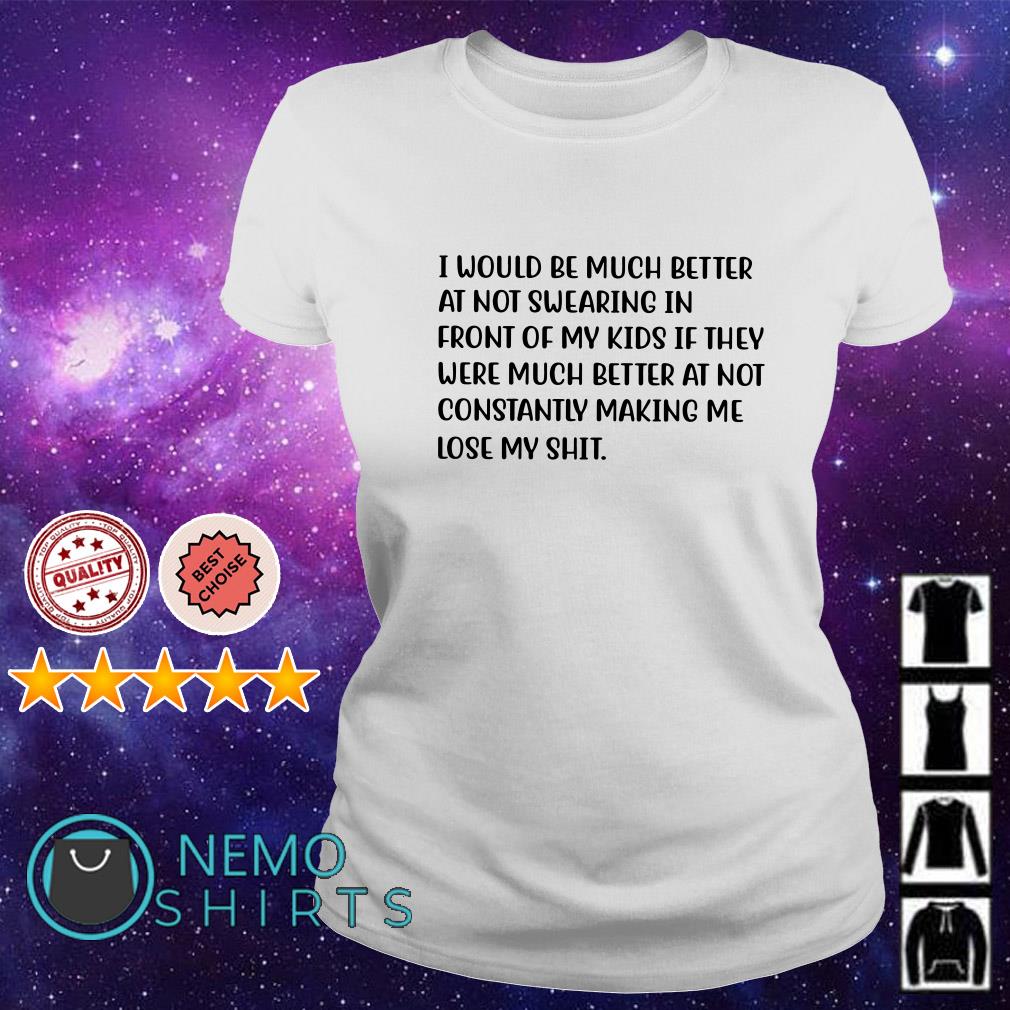 I would be much better at not swearing in front Ladies Tee
