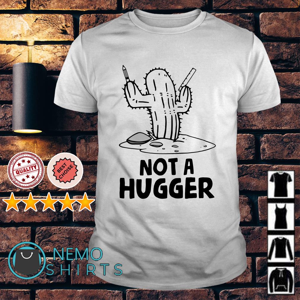 cactus not a hugger shirt