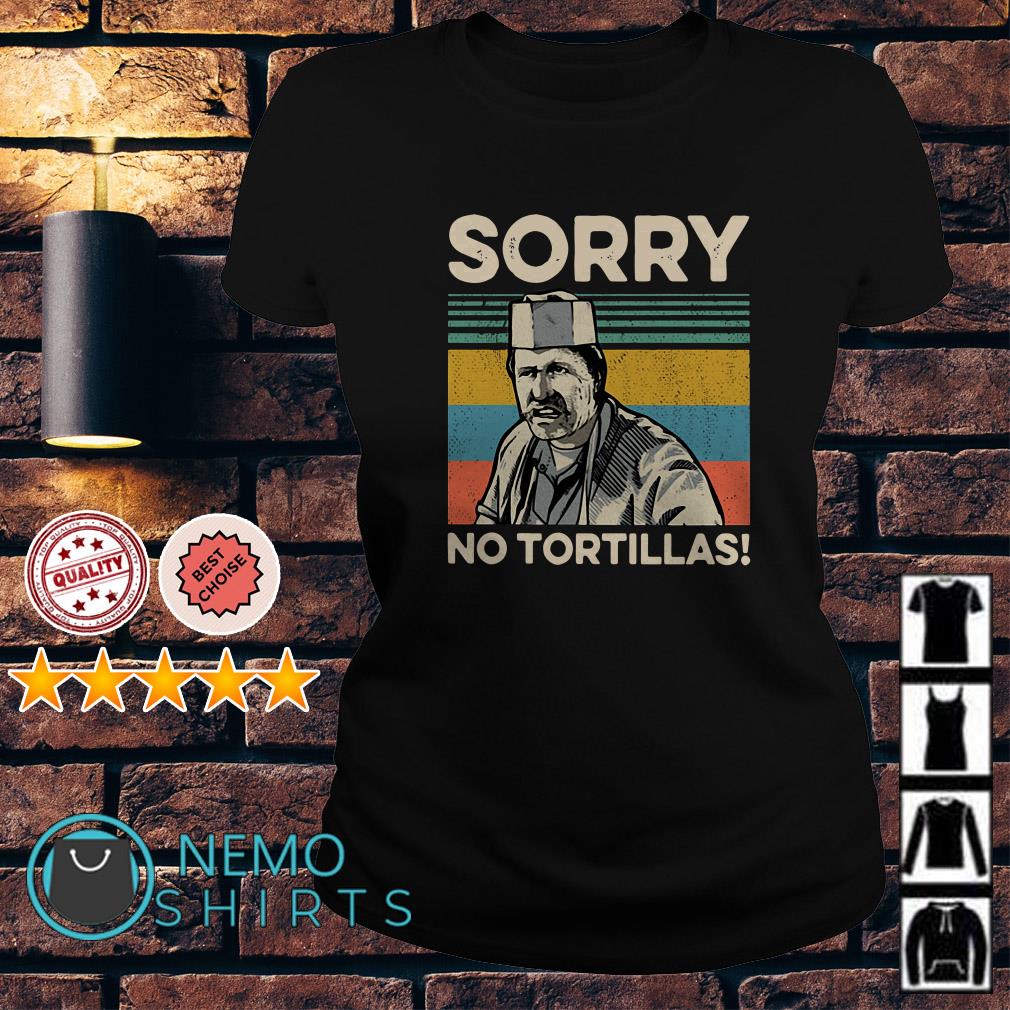 sorry no tortillas shirt