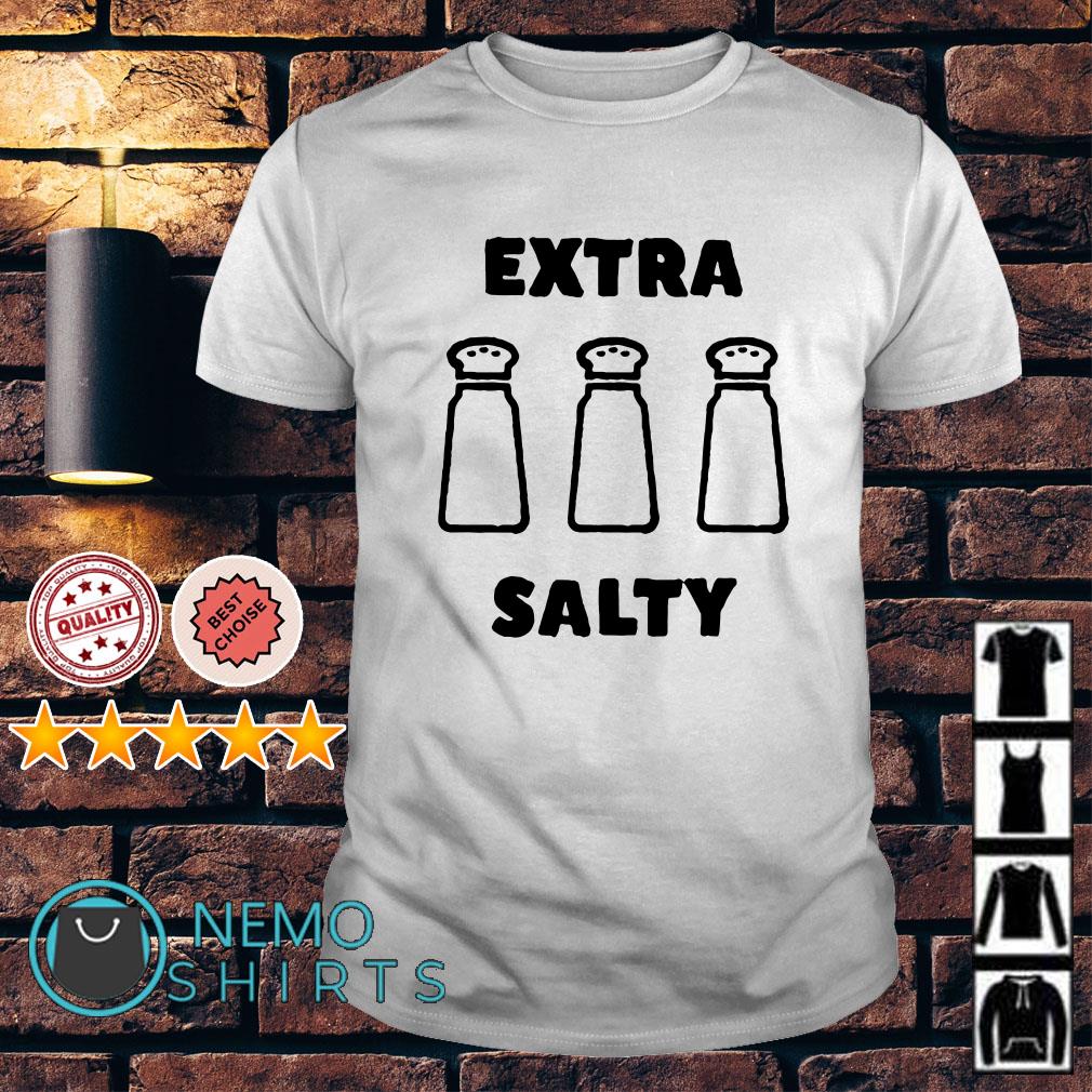 extra salty shirt