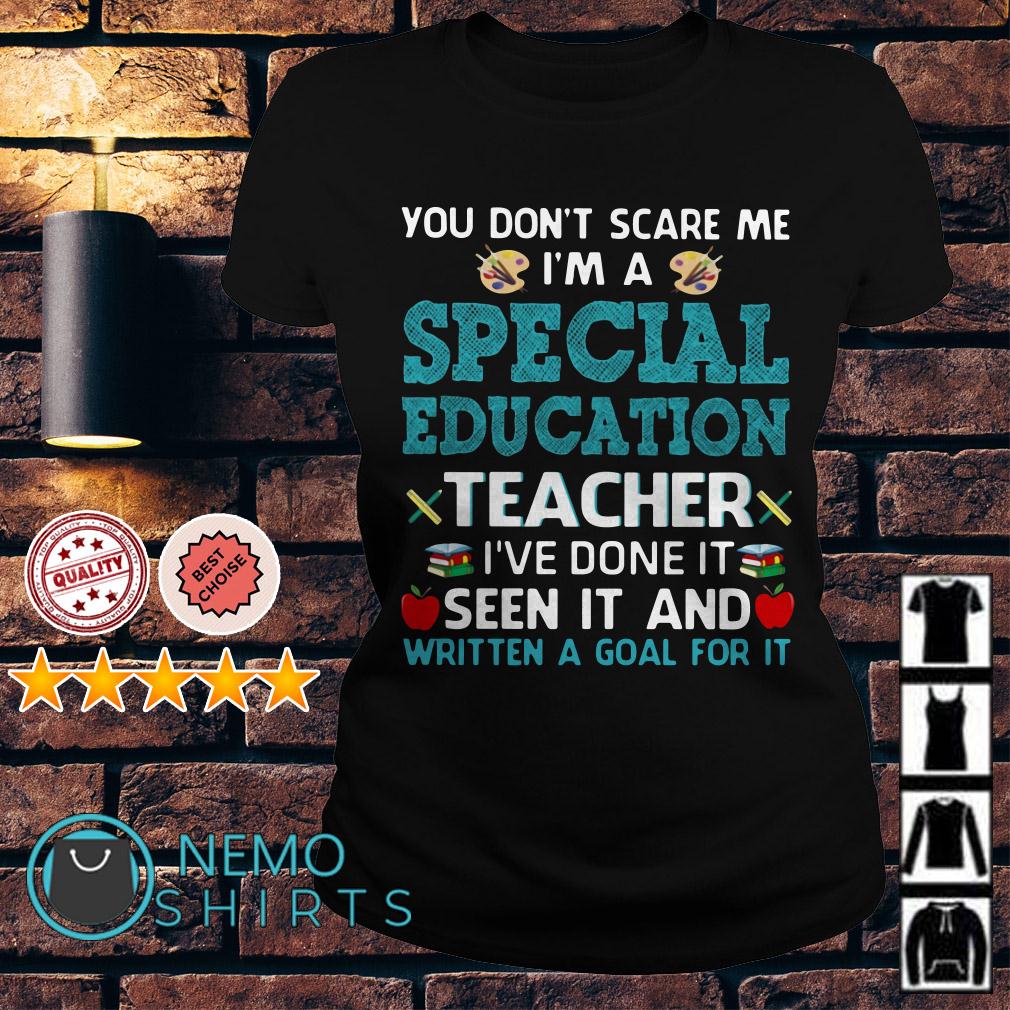 You Don't Scare Me I'm A Special Education Teacher T-Shirt You Don't Scare Me I'm A Special Education Teacher T-Shirt