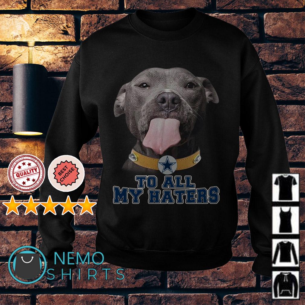 Pitbull to all my haters Dallas Cowboys shirt, hoodie and sweater