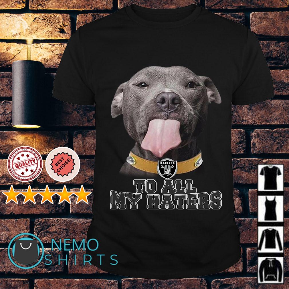 Pitbull to all my haters Oakland Raiders shirt, hoodie and sweater