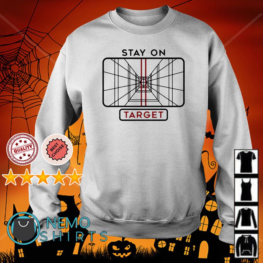 Star Wars Stay on Target shirt hoodie sweater and v neck t shirt