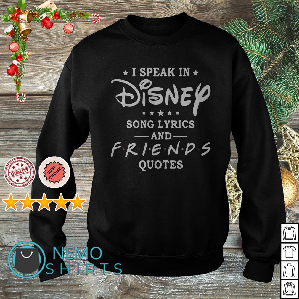 I speak in Disney song lyrics and Friends quotes shirt ...