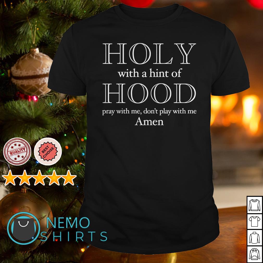 Holy with a hint of hot sale hood shirt