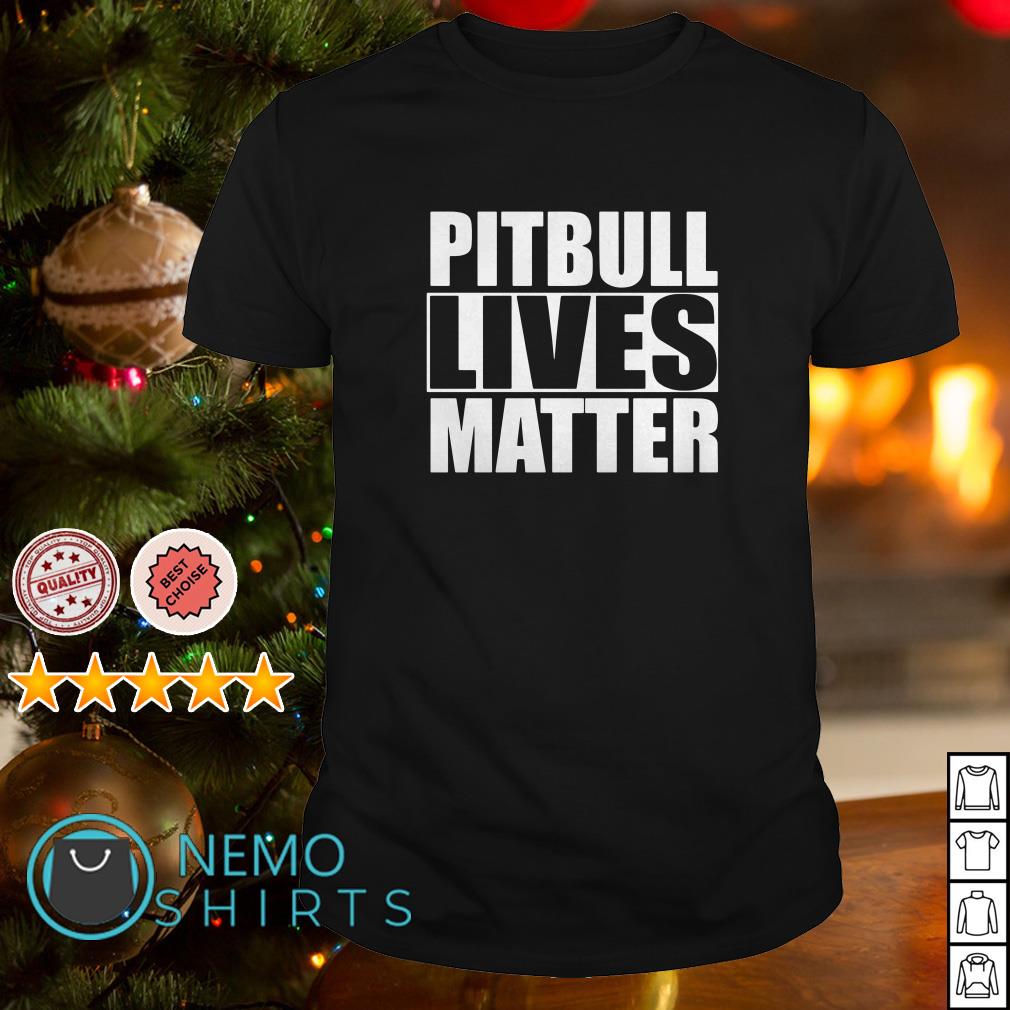 pitbull lives matter shirt