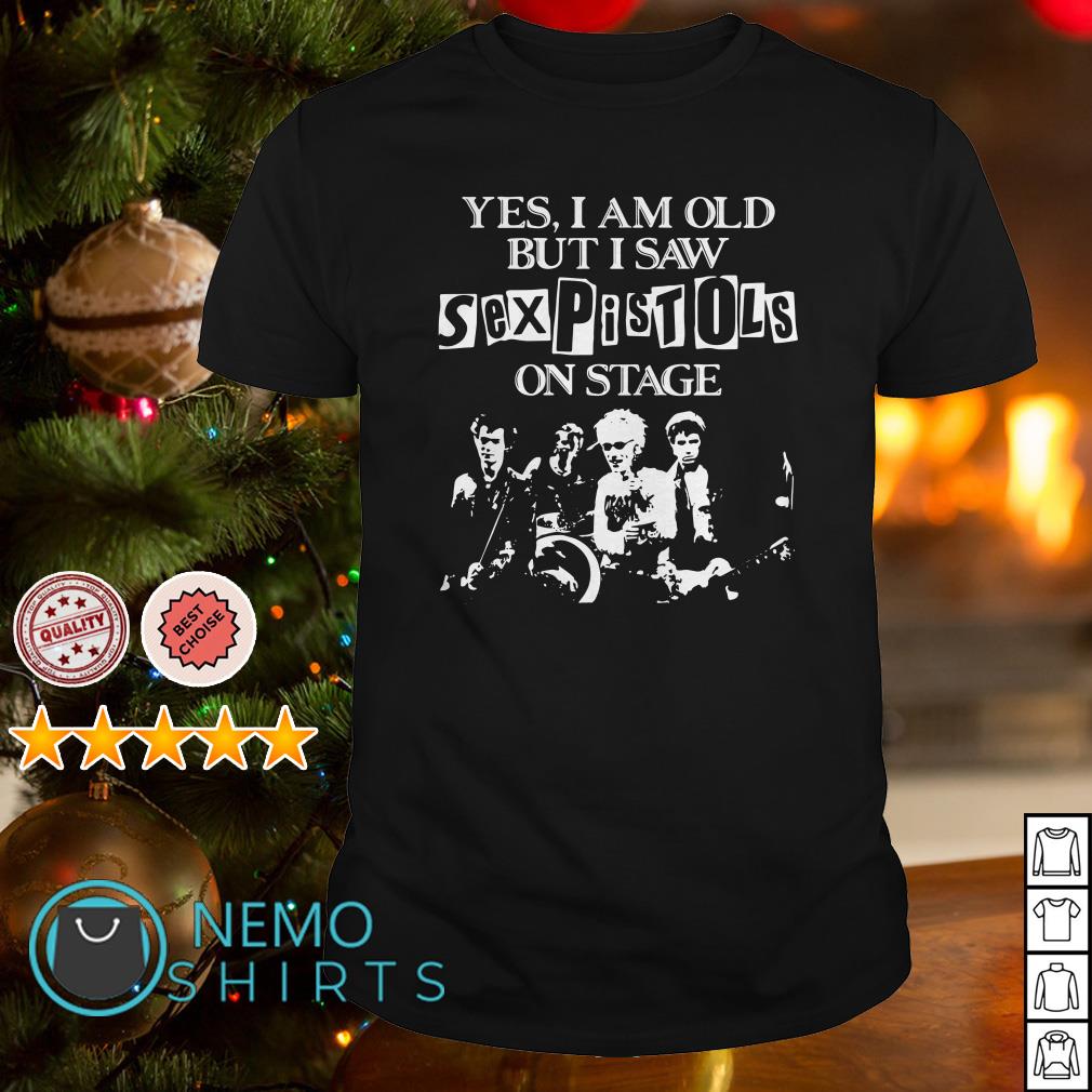 Pretty yes I am old but I saw Sex Pistols on stage shirt and v-neck t-shirt