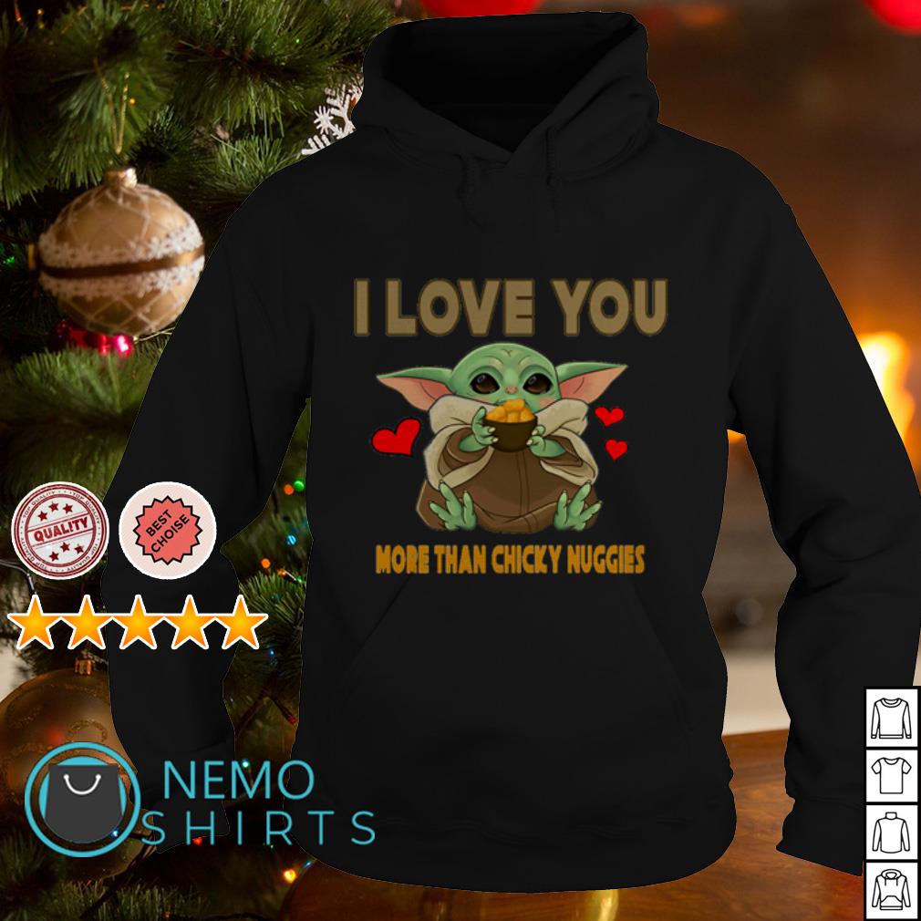 Baby Yoda I Love You More Than Chicky Nuggies Shirt Hoodie Sweater