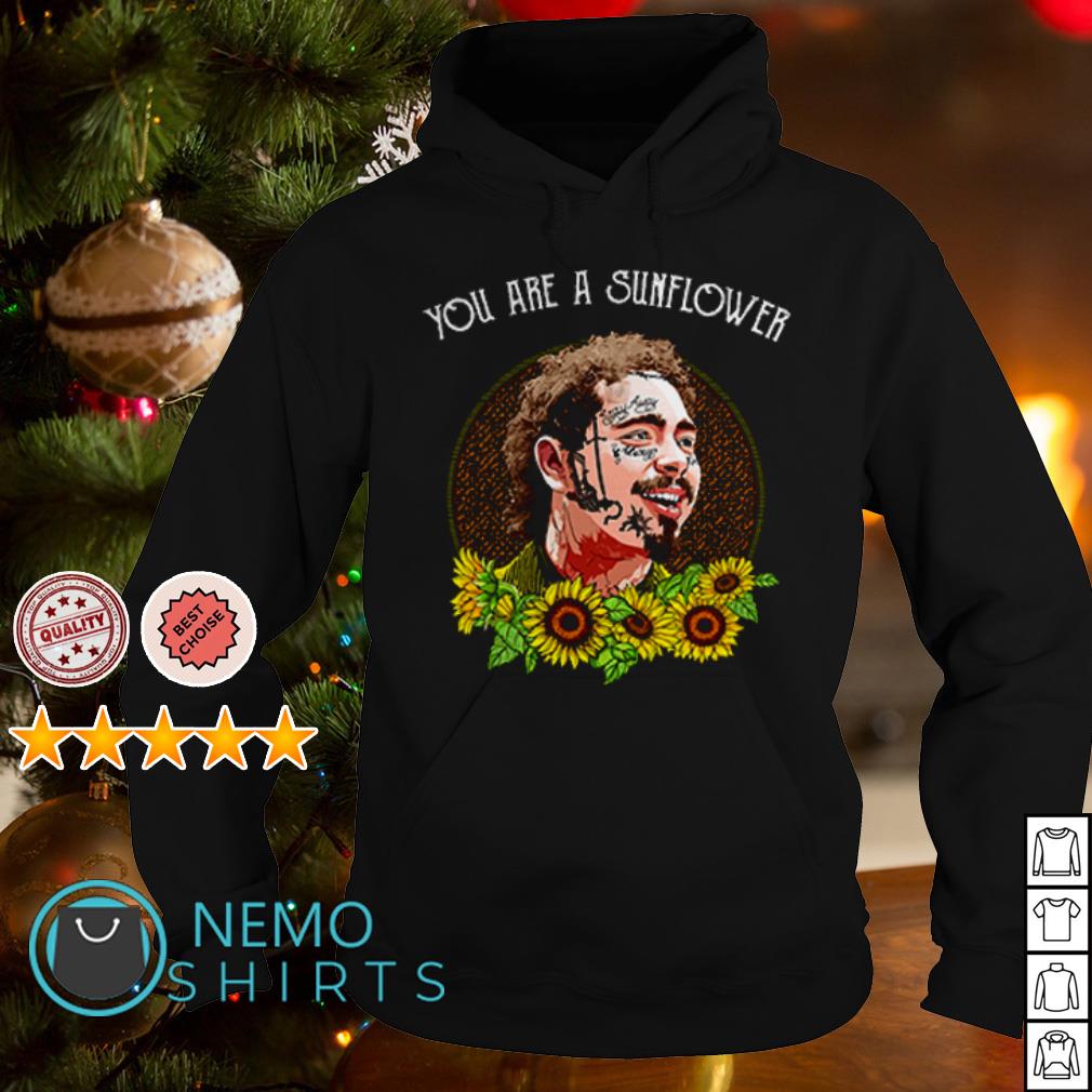 Post Malone you are a sunflower shirt hoodie sweater and v neck t shirt