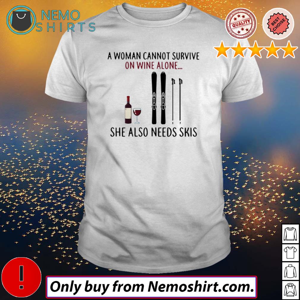 A Woman Cannot Survive On Wine Alone She Also Needs Skiing T-Shirt