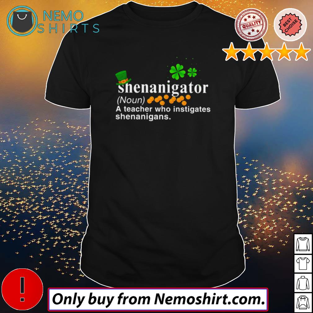 Shenanigator Definition A Teacher Who Instigates Shenanigans T-Shirt Shenanigator Definition A Teacher Who Instigates Shenanigans T-Shirt