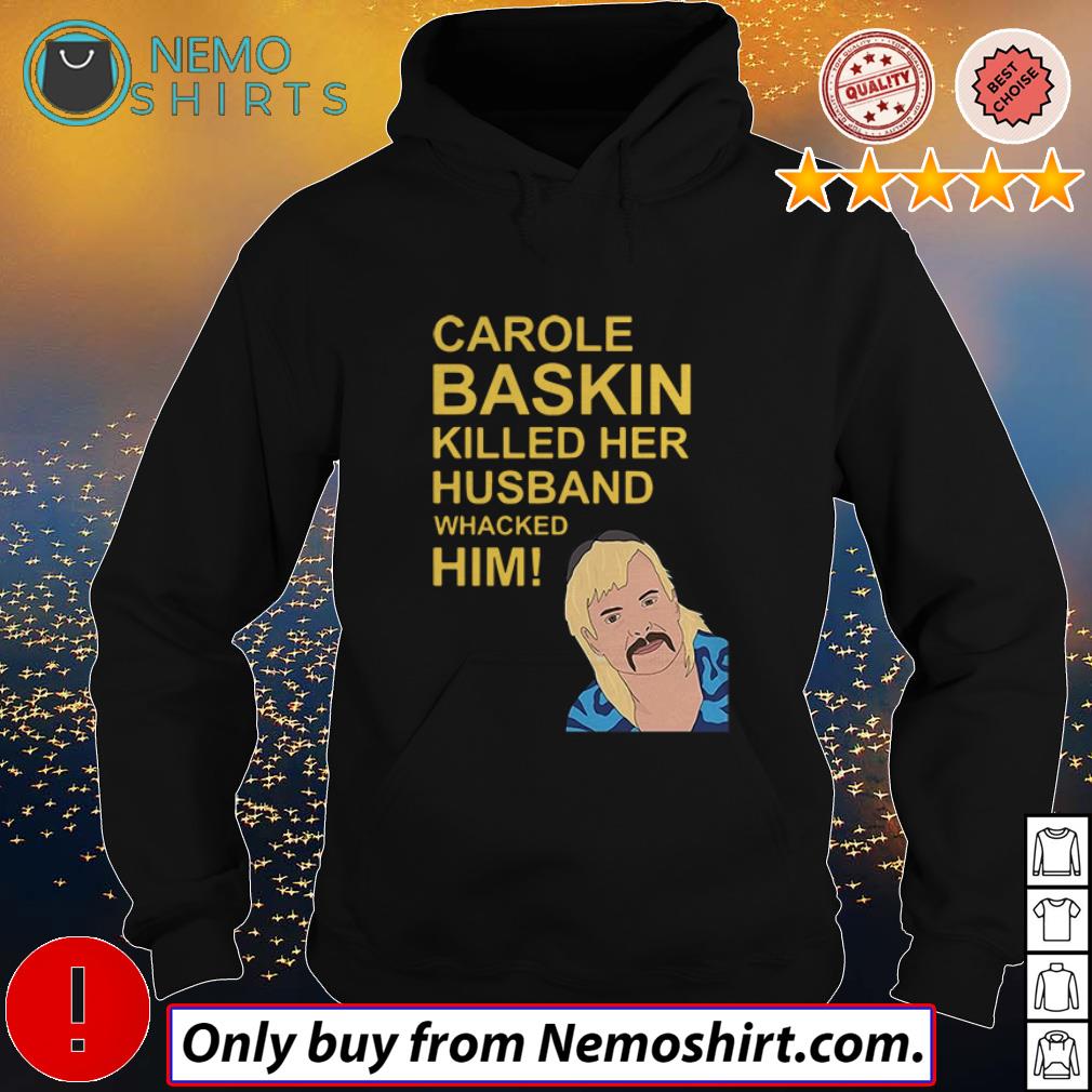 carole baskin killed her husband whacked him shirt