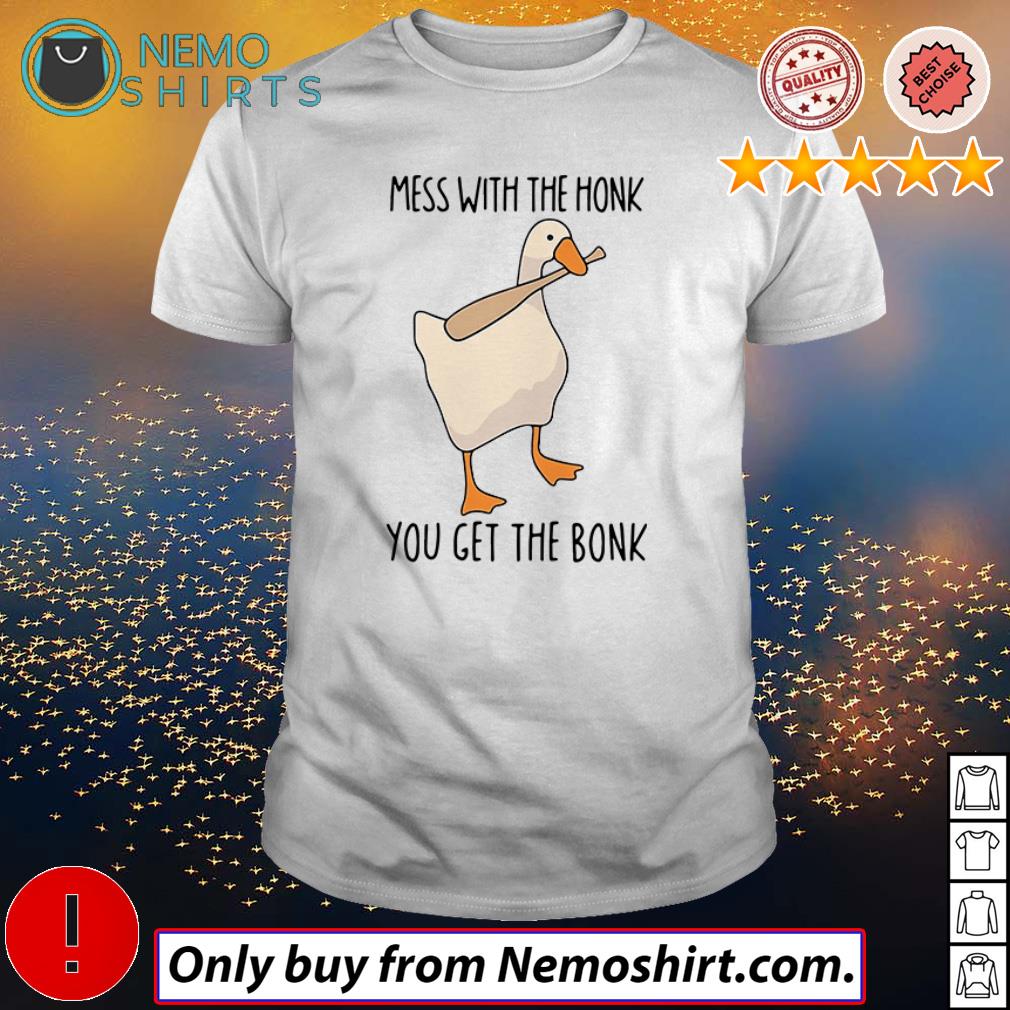 Mess with the honk you get the bonk shirt hoodie and v neck t shirt